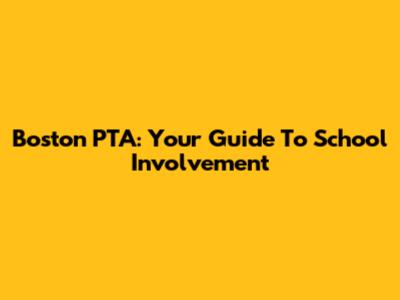 Boston PTA: Your Guide To School Involvement