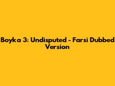 Boyka 3: Undisputed - Farsi Dubbed Version