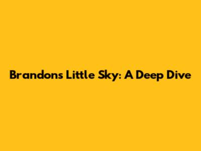 Brandon's Little Sky: A Deep Dive