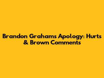 Brandon Graham's Apology: Hurts & Brown Comments
