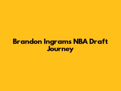 Brandon Ingram's NBA Draft Journey