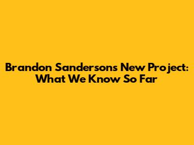 Brandon Sanderson's New Project: What We Know So Far