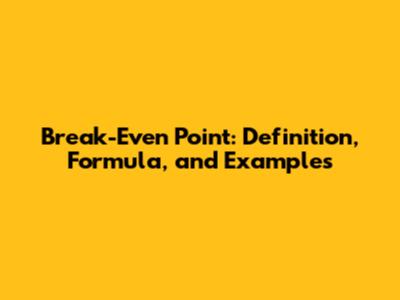 Break-Even Point: Definition, Formula, and Examples