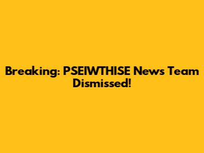 Breaking: PSEIWTHISE News Team Dismissed!