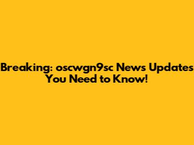 Breaking: oscwgn9sc News Updates You Need to Know!