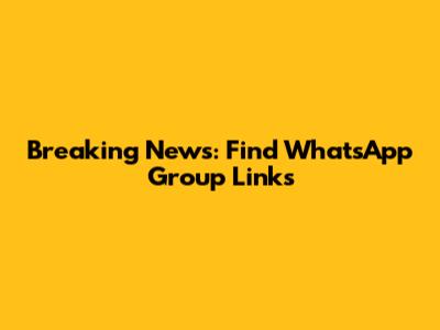 Breaking News: Find WhatsApp Group Links