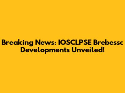 Breaking News: IOSCLPSE Brebessc Developments Unveiled!