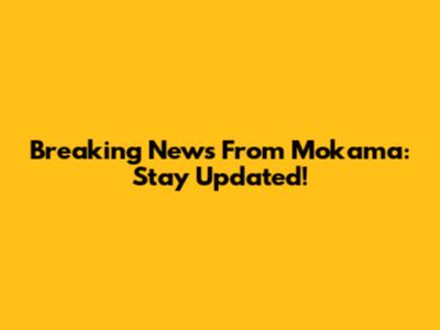Breaking News From Mokama: Stay Updated!