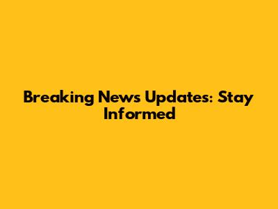 Breaking News Updates: Stay Informed