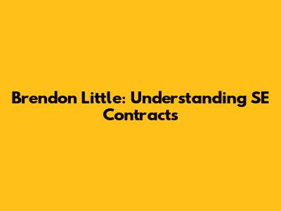 Brendon Little: Understanding SE Contracts