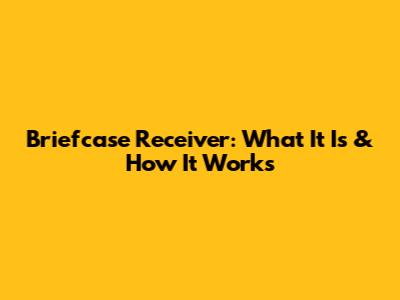 Briefcase Receiver: What It Is & How It Works
