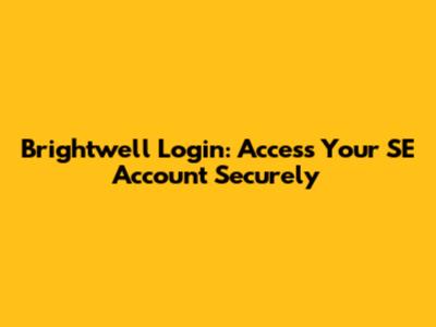 Brightwell Login: Access Your SE Account Securely