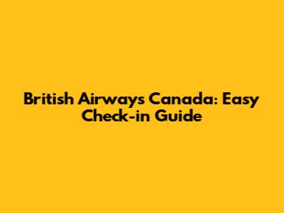 British Airways Canada: Easy Check-in Guide