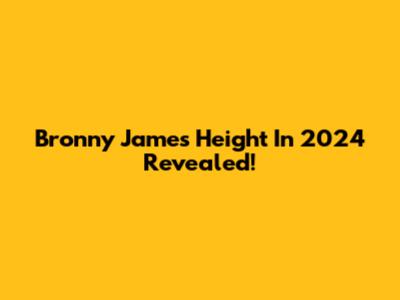 Bronny James' Height In 2024 Revealed!