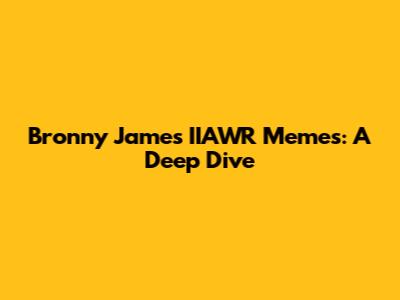 Bronny James IIAWR Memes: A Deep Dive