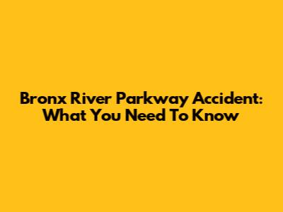 Bronx River Parkway Accident: What You Need To Know