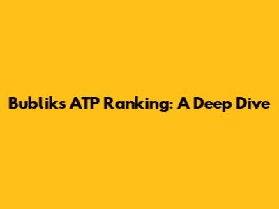 Bublik's ATP Ranking: A Deep Dive