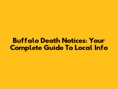 Buffalo Death Notices: Your Complete Guide To Local Info