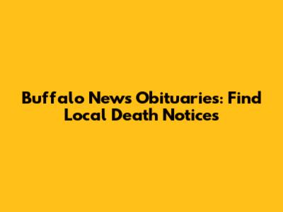 Buffalo News Obituaries: Find Local Death Notices