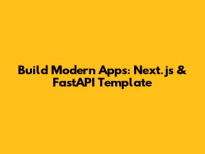 Build Modern Apps: Next.js & FastAPI Template