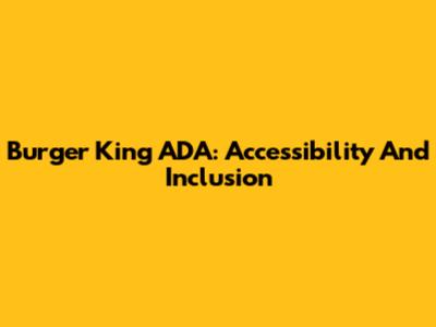 Burger King ADA: Accessibility And Inclusion