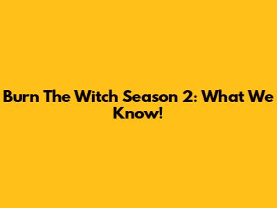 Burn The Witch Season 2: What We Know!