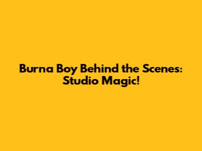 Burna Boy Behind the Scenes: Studio Magic!
