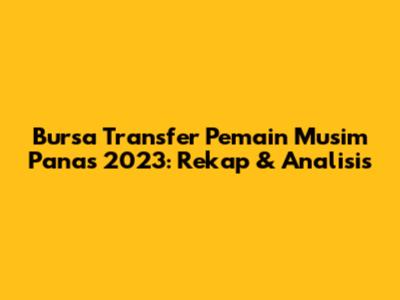 Bursa Transfer Pemain Musim Panas 2023: Rekap & Analisis