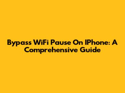 Bypass WiFi Pause On IPhone: A Comprehensive Guide