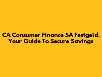CA Consumer Finance SA Festgeld: Your Guide To Secure Savings