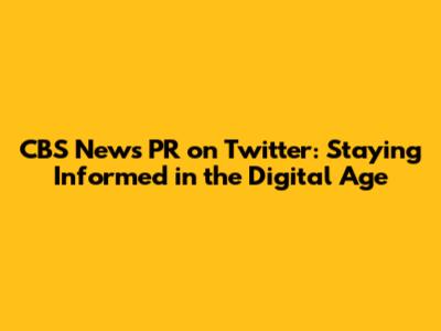 CBS News PR on Twitter: Staying Informed in the Digital Age