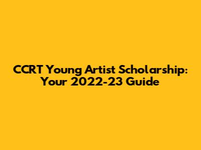 CCRT Young Artist Scholarship: Your 2022-23 Guide