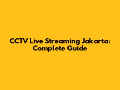 CCTV Live Streaming Jakarta: Complete Guide