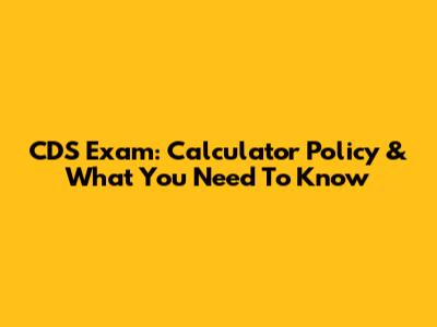 CDS Exam: Calculator Policy & What You Need To Know