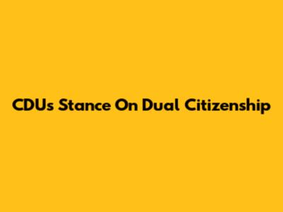 CDU's Stance On Dual Citizenship