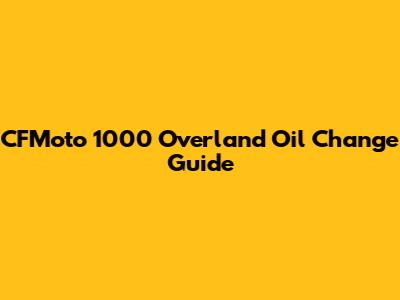 CFMoto 1000 Overland Oil Change Guide