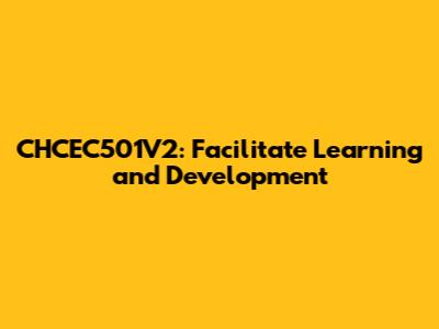 CHCEC501V2: Facilitate Learning and Development