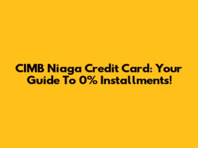 CIMB Niaga Credit Card: Your Guide To 0% Installments!