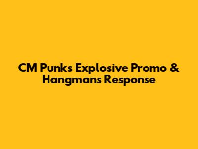 CM Punk's Explosive Promo & Hangman's Response