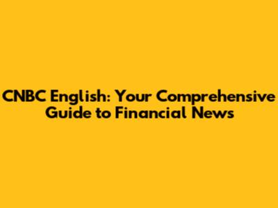 CNBC English: Your Comprehensive Guide to Financial News