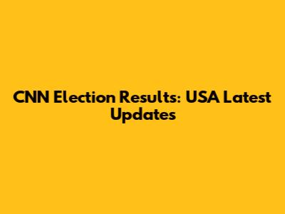 CNN Election Results: USA Latest Updates