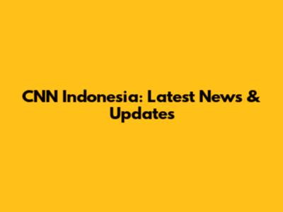 CNN Indonesia: Latest News & Updates