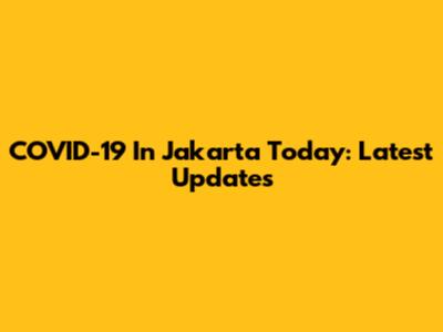 COVID-19 In Jakarta Today: Latest Updates