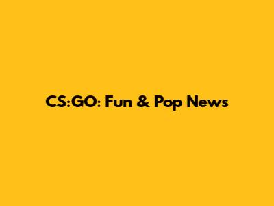 CS:GO: Fun & Pop News