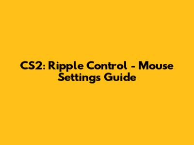 CS2: Ripple Control - Mouse Settings Guide