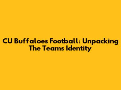 CU Buffaloes Football: Unpacking The Team's Identity