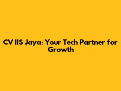CV IIS Jaya: Your Tech Partner for Growth