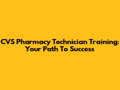 CVS Pharmacy Technician Training: Your Path To Success