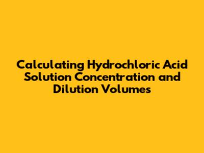 Calculating Hydrochloric Acid Solution Concentration and Dilution Volumes
