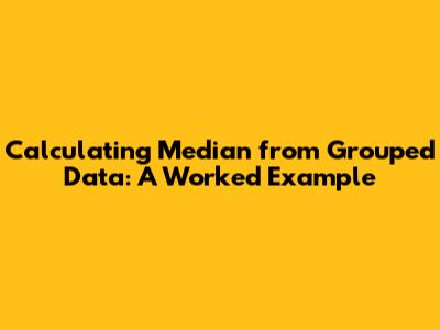 Calculating Median from Grouped Data: A Worked Example